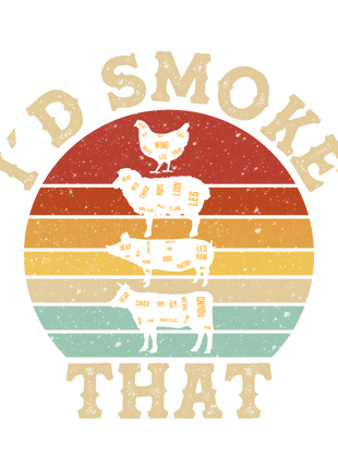 Dtf print I'd Smoke That