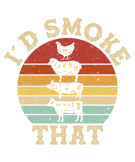 Dtf print I'd Smoke That